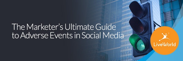 The Marketer's Ultimate Guide to Adverse Events in Social Media The Marketer's Ultimate Guide to Adverse Events in Social Media